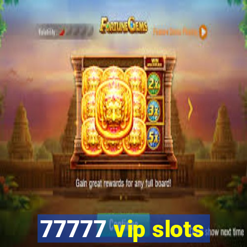 77777 vip slots